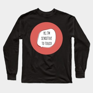 I’m Sensitive to Touch Long Sleeve T-Shirt